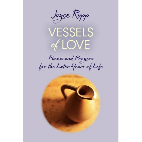 Vessels of Love, Prayers and Poems for the Later Years of Life