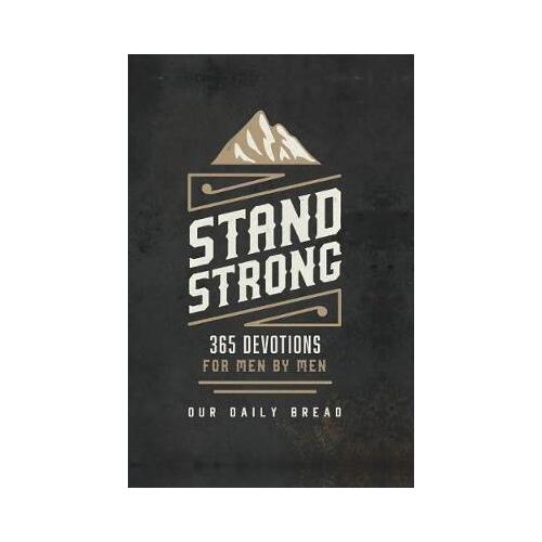 Stand Strong : 365 Devotions for Men by Men