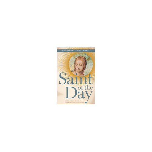 Saint of the Day: The Definitive Guide to the Saints