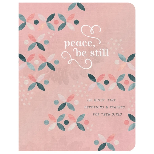 Peace, Be Still (teen girls) : 180 Quiet-Time Devotions and Prayers for Teen Girls