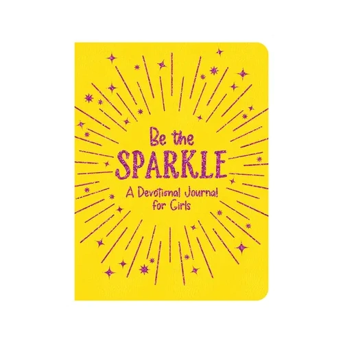 Be the Sparkle: A Devotional Journal For Girls