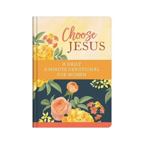 Choose Jesus: A Daily 3-Minute Devotional For Women