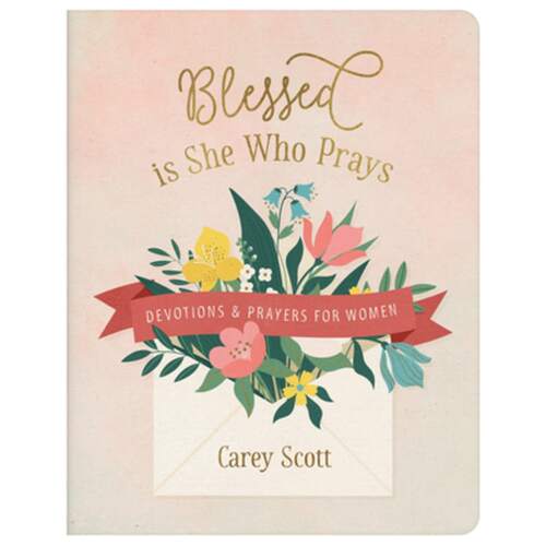 Blessed Is She Who Prays : Devotions and Prayers for Women