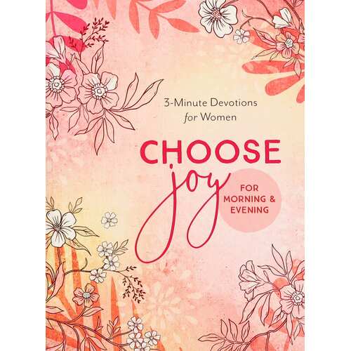 Choose Joy for Morning and Evening : 3-Minute Devotions for Women