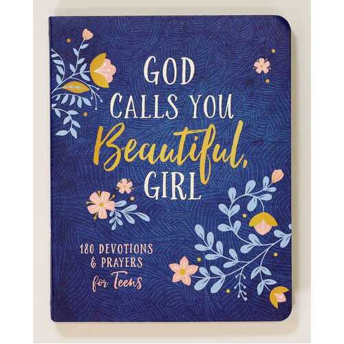 God Calls You Beautiful: 180 Devotions and Prayers For Teen Girls