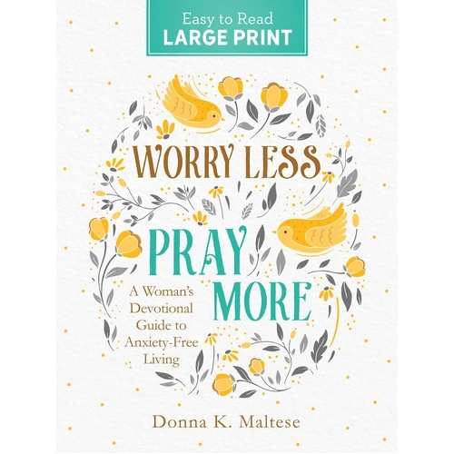Worry Less, Pray More Large Print : A Woman's Devotional Guide to Anxiety Free Living