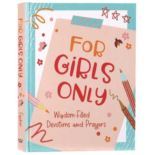 For Girls Only: Hope-Filled Devotions and Prayers