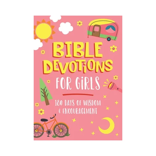 Bible Devotions for Girls: 180 Days of Wisdom and Encouragement