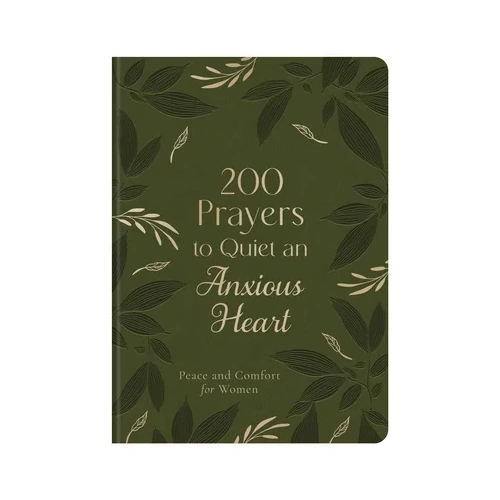 200 Prayers to Quiet an Anxious Heart: Peace and Comfort for Women