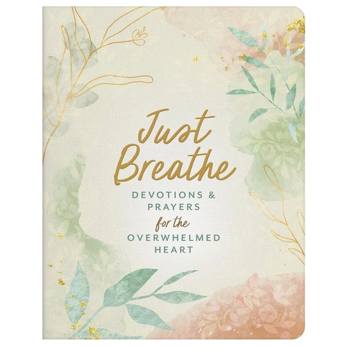 Just Breathe : Devotions and Prayers for the Overwhelmed Heart