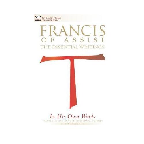 Francis of Assisi: The Essential Writings In His Own Words - 2nd Edition
