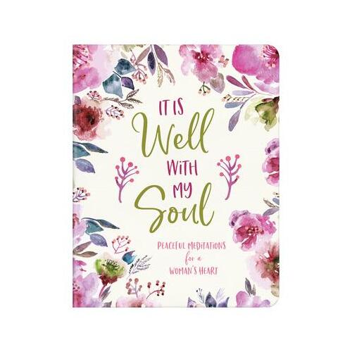 It Is Well with My Soul : Peaceful Meditations for a Woman's Heart