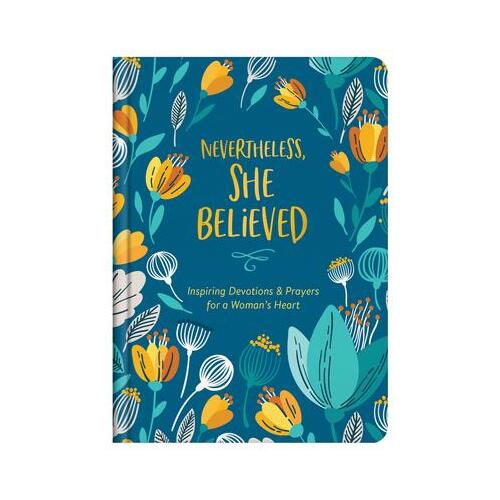 Nevertheless, She Believed : Inspiring Devotions and Prayers for a Woman's Heart