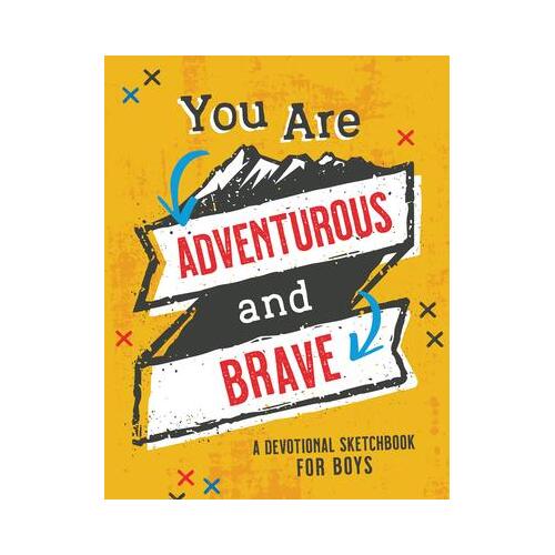 You Are Adventurous and Brave : A Devotional Sketchbook for Boys