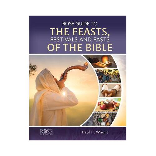 Rose Guide to the Feasts, Festivals and Fasts of the Bible