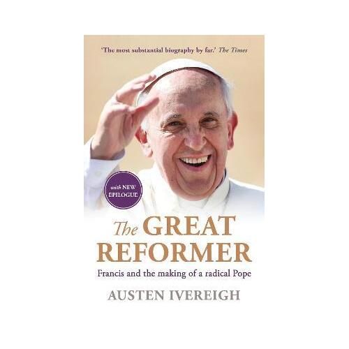 The Great Reformer : Francis and the Making of a Radical Pope