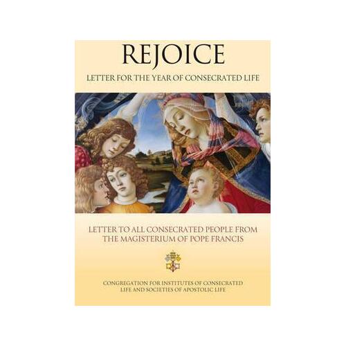 Rejoice: A Message from the Teachings of Pope Francis - A Letter to Consecrated Men & Women in Preparation for the Year Dedicated to Consecrated Life