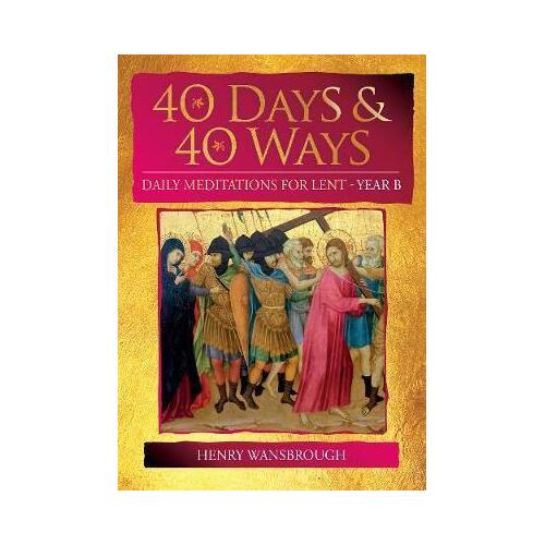 40 Days and 40 Ways: Daily Meditations for Lent Year B