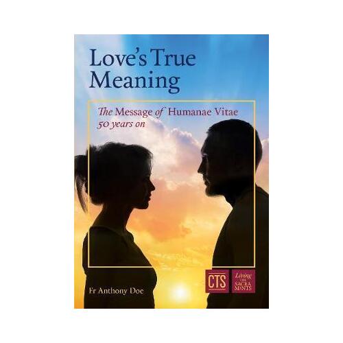 Love's True Meaning: The Message of Humanae Vitae 50 Years On