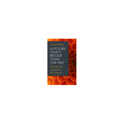 A Future That's Bigger Than the Past: Towards the Renewal of the Church