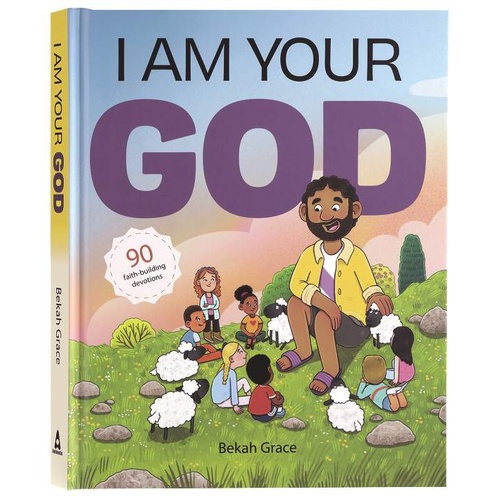 I Am Your God: 90 Faith-Building Devotions