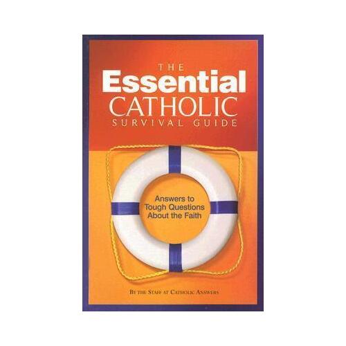 Essential Catholic Survival Guide: Answers to Tough Questions About the Faith