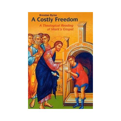 Costly Freedom: A Theological Reading of Mark's Gospel