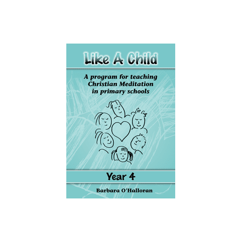 Like a Child Year 4: A Program for Teaching Christian Meditation in Primary Schools