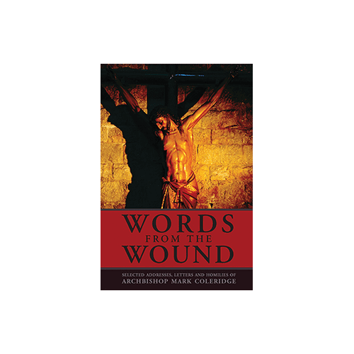 Words from the Wound: Selected Addresses, Letters and Homilies of Archbishop Mark Coleridge