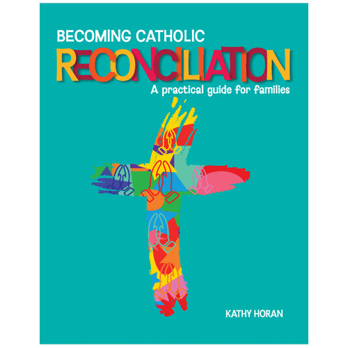 Becoming Catholic Reconciliation: A Practical Guide for Families Third Edition