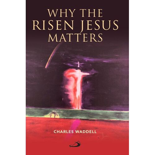 Why the Risen Jesus Matters