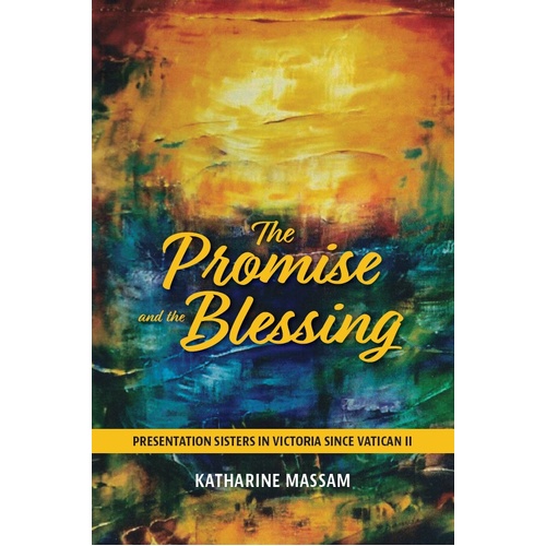 The Promise and the Blessing | Presentation Sisters in Victoria since Vatican II