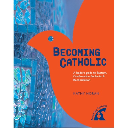 Becoming Catholic: A Leader’s Guide | Baptism, Confirmation, Eucharist and Reconciliation