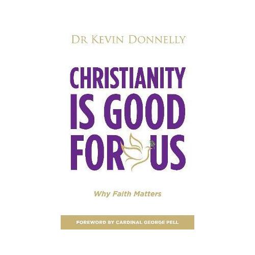 Christianity is Good For Us : Why Faith Matters