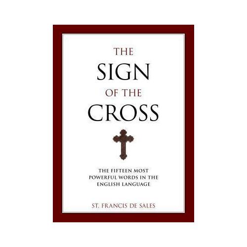 The Sign of the Cross : The Fifteen Most Powerful Words in the English Language