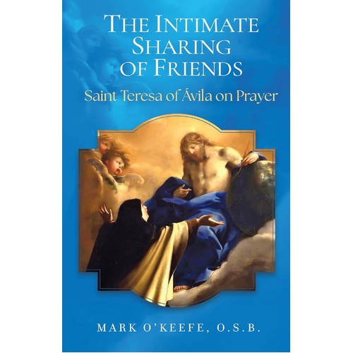 The Intimate Sharing of Friends: Saint Teresa of Ávila on Prayer