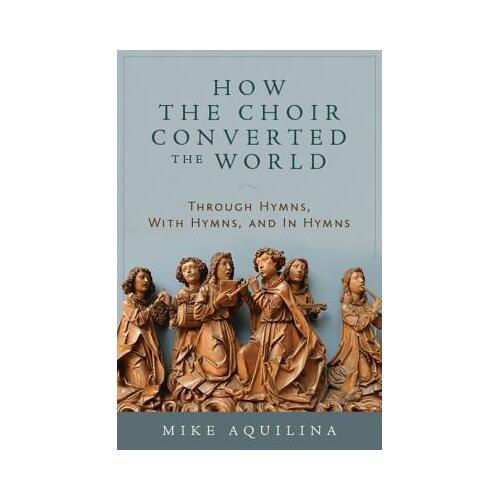 How the Choir Converted the World: Through Hymns, With Hymns and In Hymns
