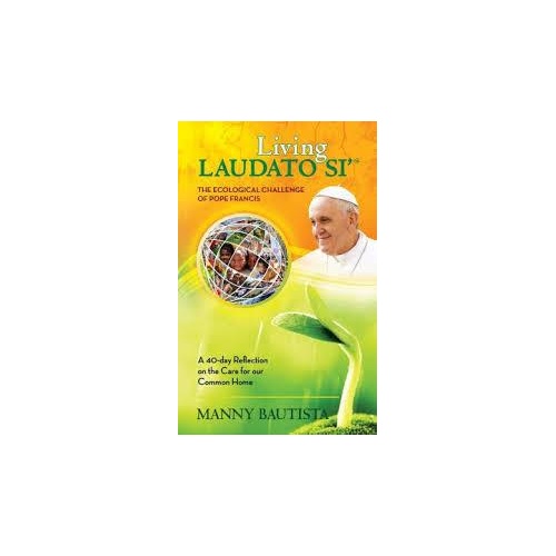 Living Laudato si', the ecological challenge of Pope Francis : a 40-day reflection on the care for our common home