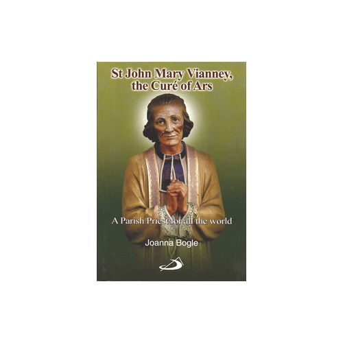 St John Mary Vianney the Cure of Ars: A Parish Priest for all the World