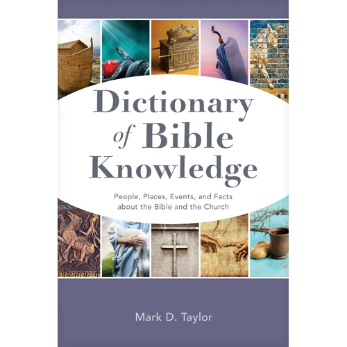 Dictionary of Bible Knowledge: People, Places, Events, and Facts about the Bible and the Church