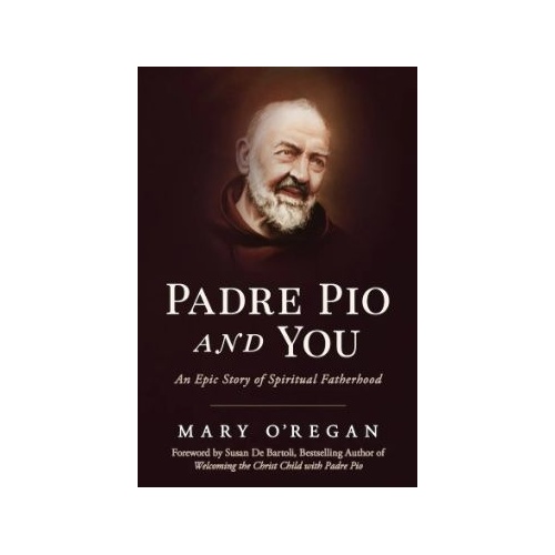 Padre Pio and You: An Epic Story of Spiritual Fatherhood
