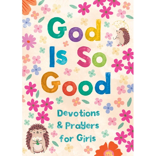 God is so Good: Devotions and Prayers for Girls