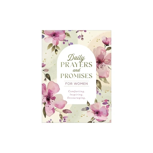 Daily Prayers and Promises for Women: Comforting. Inspiring. Encouraging