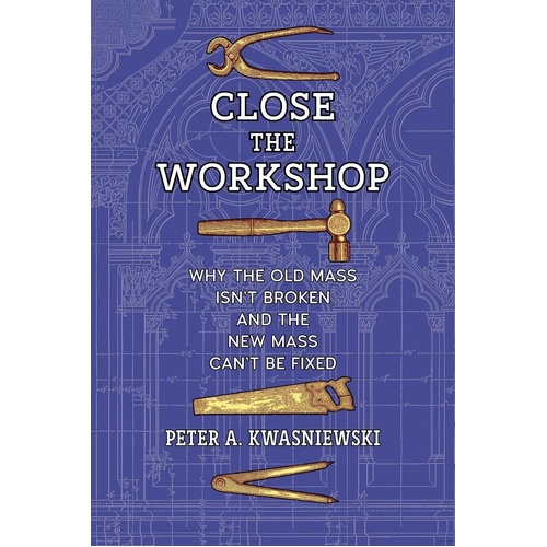 Close the Workshop: Why the Old Mass Isn’t Broken and the New Mass Can’t Be Fixed